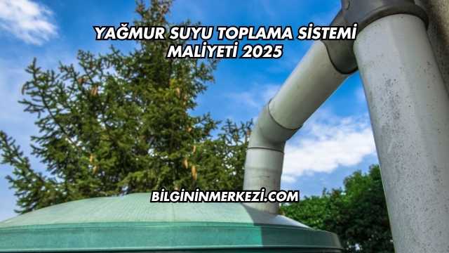 Yağmur Suyu Toplama Sistemi Maliyeti 2025