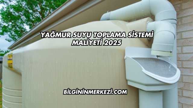 Yağmur Suyu Toplama Sistemi Maliyeti 2025