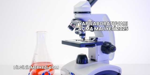Yapı Laboratuvarı Açma Maliyeti 2025