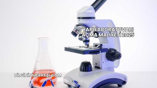 Yapı Laboratuvarı Açma Maliyeti 2025