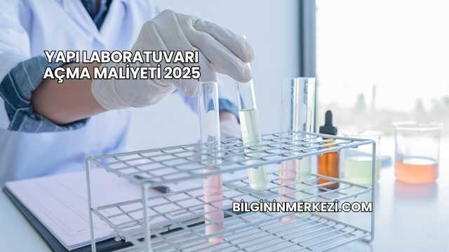 Yapı Laboratuvarı Açma Maliyeti 2025