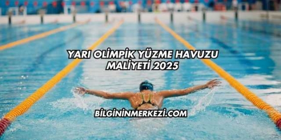 Yarı Olimpik Yüzme Havuzu Maliyeti 2025