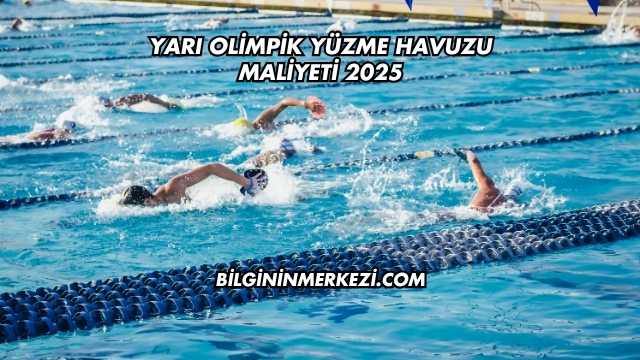 Yarı Olimpik Yüzme Havuzu Maliyeti 2025