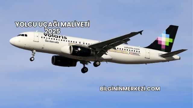 Yolcu Uçağı Maliyeti 2025