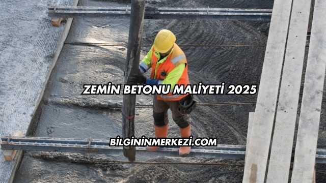 Zemin Betonu Maliyeti 2025