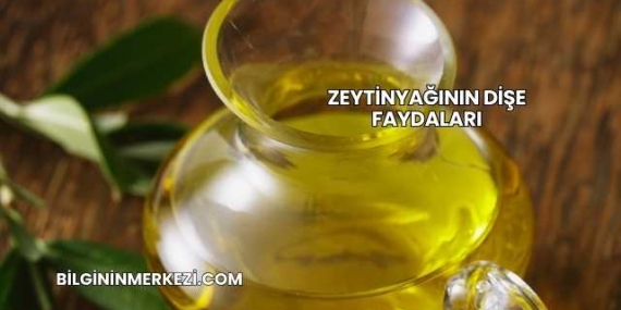 Zeytinyağının Dişe Faydaları