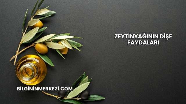 Zeytinyağının Dişe Faydaları