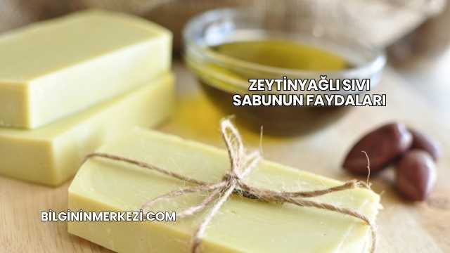 Zeytinyağlı Sıvı Sabunun Faydaları