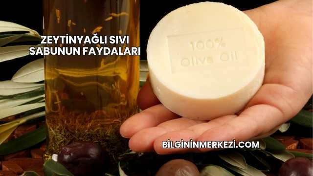 Zeytinyağlı Sıvı Sabunun Faydaları