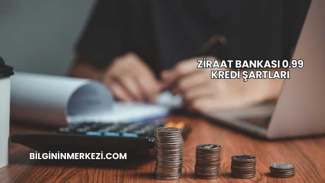 Ziraat Bankası 0.99 Kredi Şartları