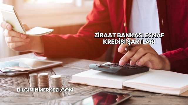 Ziraat Bankası Esnaf Kredisi Şartları