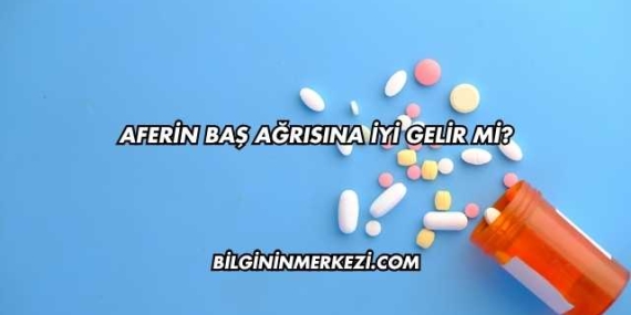Aferin Baş Ağrısına İyi Gelir mi?