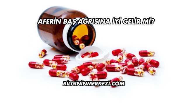 Aferin Baş Ağrısına İyi Gelir mi?