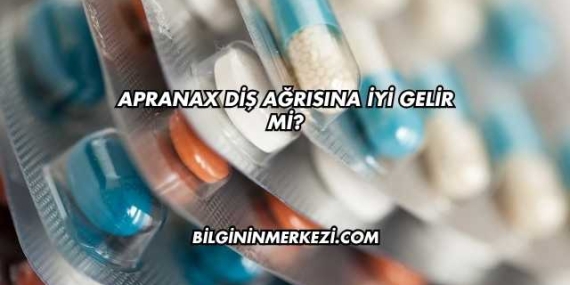 Apranax Diş Ağrısına İyi Gelir mi?