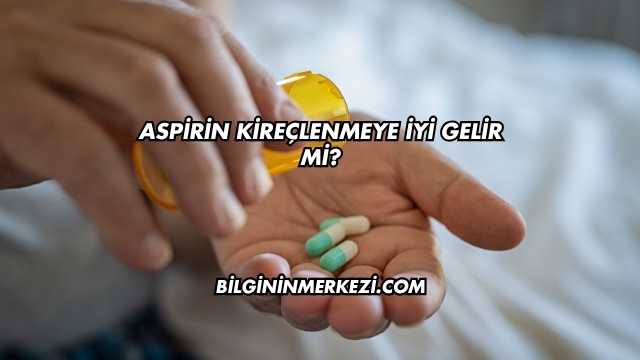 Aspirin Kireçlenmeye İyi Gelir mi?
