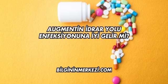 Augmentin İdrar Yolu Enfeksiyonuna İyi Gelir mi?