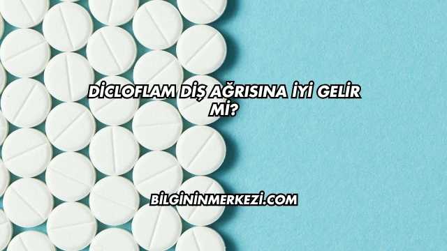 Dicloflam Diş Ağrısına İyi Gelir mi?