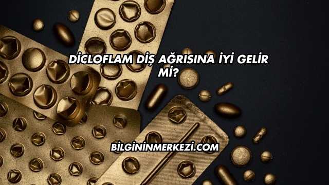 Dicloflam Diş Ağrısına İyi Gelir mi?