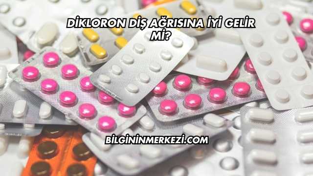 Dikloron Diş Ağrısına İyi Gelir mi?