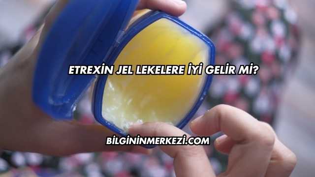 Etrexin Jel Lekelere İyi Gelir mi?