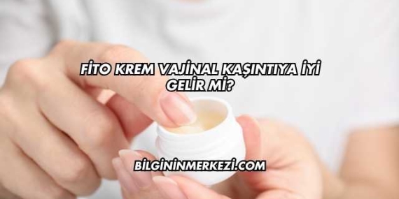 Fito Krem Vajinal Kaşıntıya İyi Gelir mi?