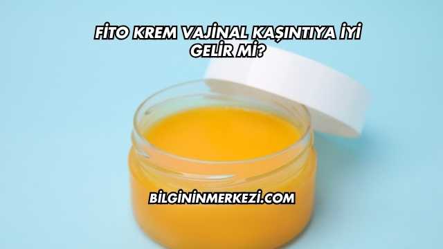 Fito Krem Vajinal Kaşıntıya İyi Gelir mi?