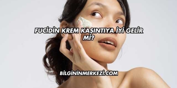 Fucidin Krem Kaşıntıya İyi Gelir mi?