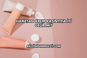 Hametan Krem Kaşıntıya İyi Gelir mi?