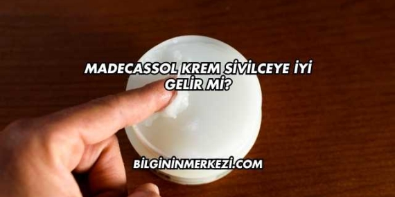 Madecassol Krem Sivilceye İyi Gelir mi?