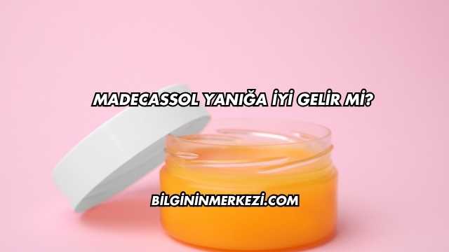 Madecassol Yanığa İyi Gelir mi?