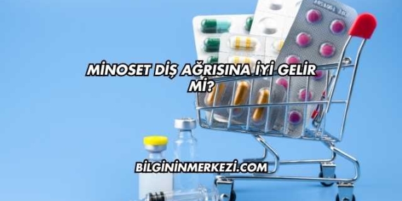 Minoset Diş Ağrısına İyi Gelir mi?
