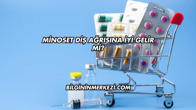 Minoset Diş Ağrısına İyi Gelir mi?
