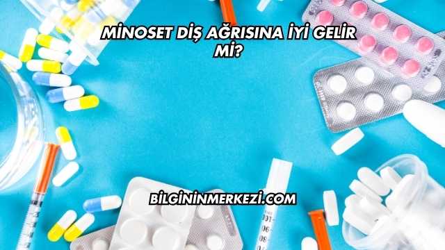 Minoset Diş Ağrısına İyi Gelir mi?