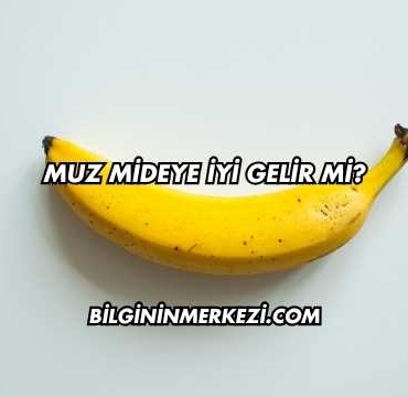 Muz Mideye İyi Gelir mi?
