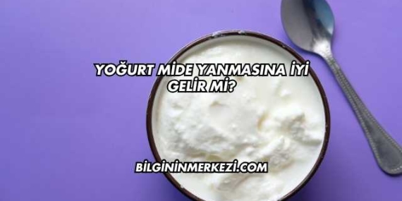 Yoğurt Mide Yanmasına İyi Gelir mi?