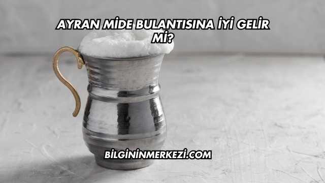 Ayran Mide Bulantısına İyi Gelir mi?