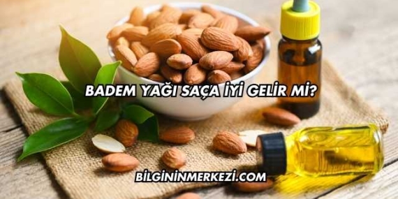 Badem Yağı Saça İyi Gelir mi?