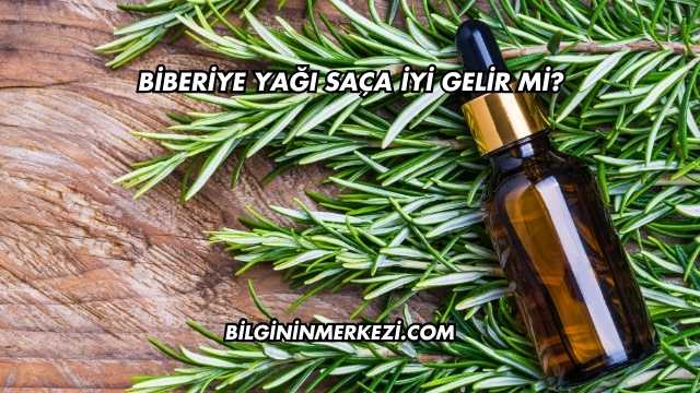 Biberiye Yağı Saça İyi Gelir mi?