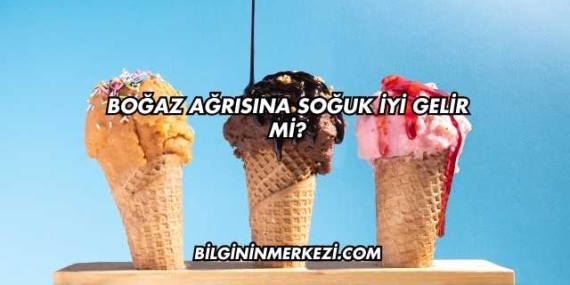 Boğaz Ağrısına Soğuk İyi Gelir mi?