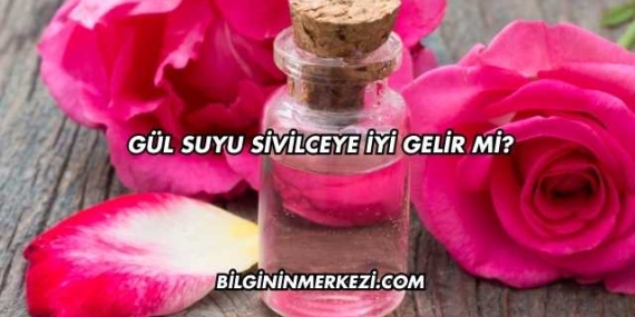 Gül Suyu Sivilceye İyi Gelir mi?