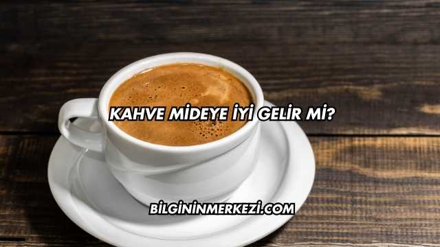 Kahve Mideye İyi Gelir mi?