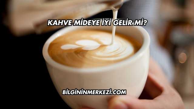 Kahve Mideye İyi Gelir mi?