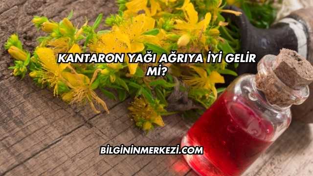 Kantaron Yağı Ağrıya İyi Gelir mi?