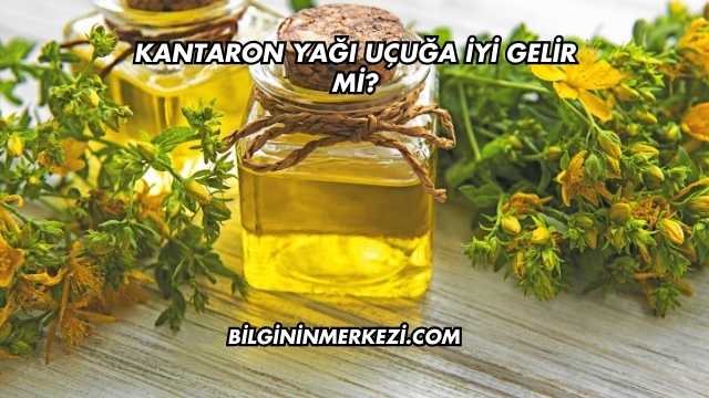 Kantaron Yağı Uçuğa İyi Gelir mi?