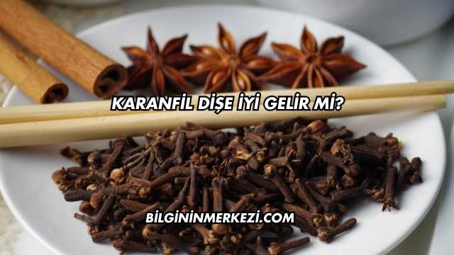 Karanfil Dişe İyi Gelir mi?