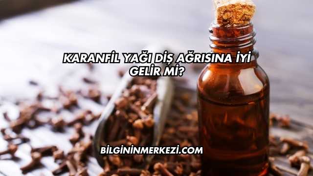 Karanfil Yağı Diş Ağrısına İyi Gelir mi?