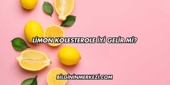 Limon Kolesterole İyi Gelir mi?