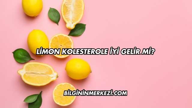 Limon Kolesterole İyi Gelir mi?