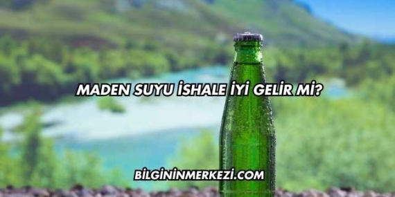 Maden Suyu İshale İyi Gelir mi?