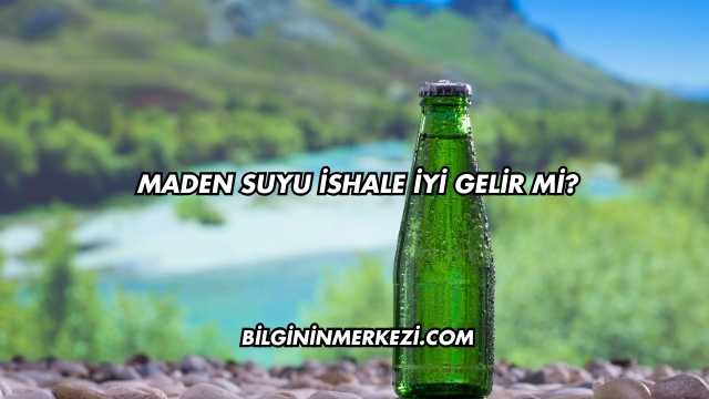 Maden Suyu İshale İyi Gelir mi?